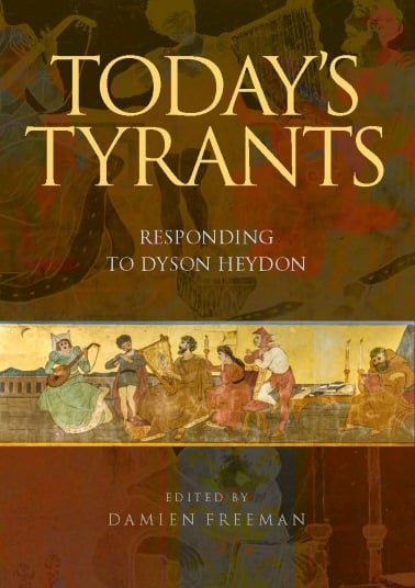 Today's Tyrants : Responding to Dyson Freeman edited by Damien Freeman