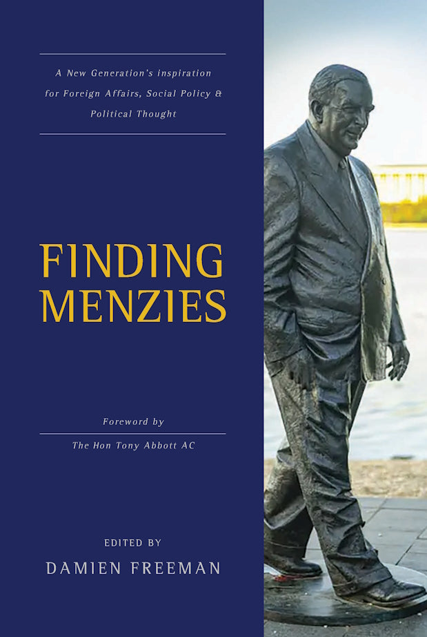 Finding Menzies : A new generation’s inspiration for foreign affairs, social policy and political thought edited by Damien Freeman