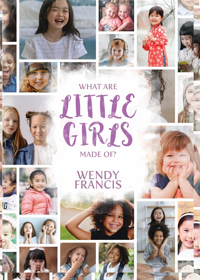 What are Little Girls Made of? by Wendy Francis