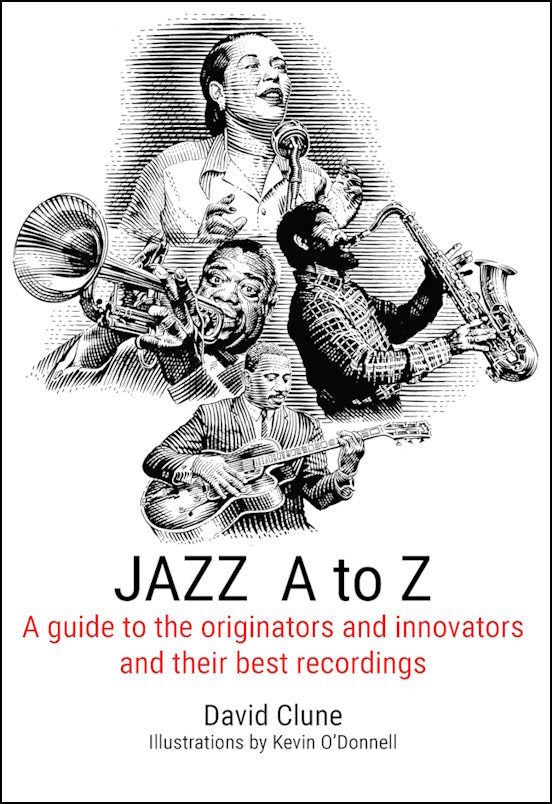 Jazz A to Z : A guide to the originators and innovators and their best recordings by David Clune