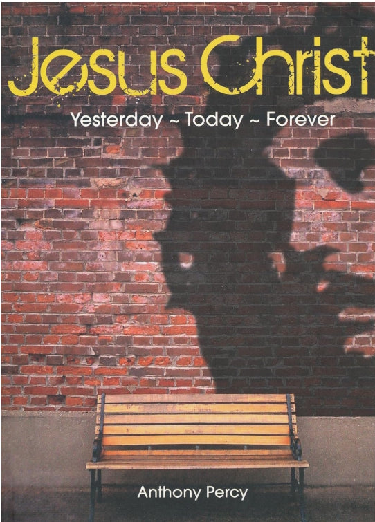 Jesus Christ, Yesterday, Today, Forever by Fr Anthony Percy