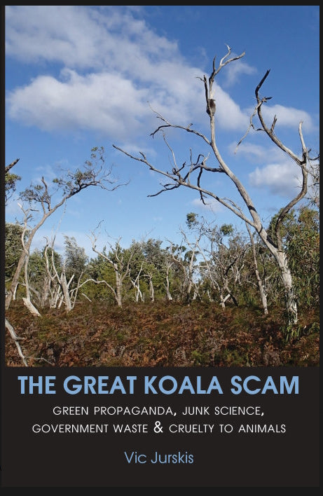The Great Koala Scam : green propaganda, junk science, government waste and cruelty to animals by Vic Jurskis