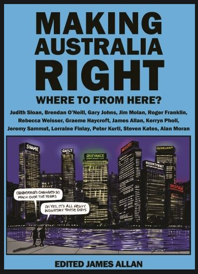 Making Australia Right : Where to from here? edited by James Allan