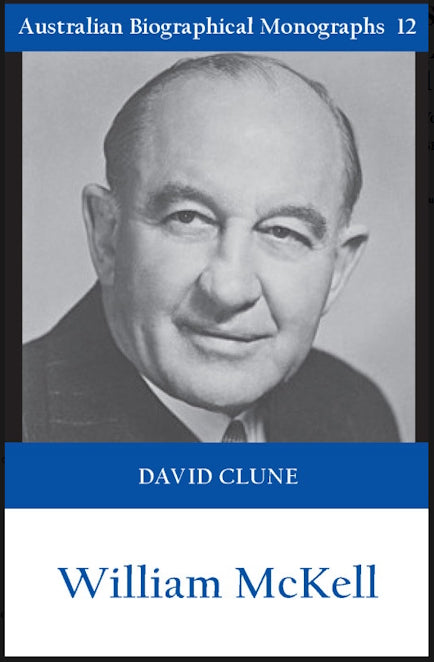 Sir William McKell by David Clune (Australian Biographical Monographs, No 12)