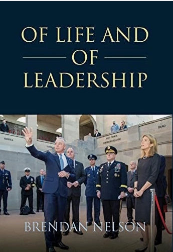 OF LIFE AND OF LEADERSHIP by Brendan Nelson
