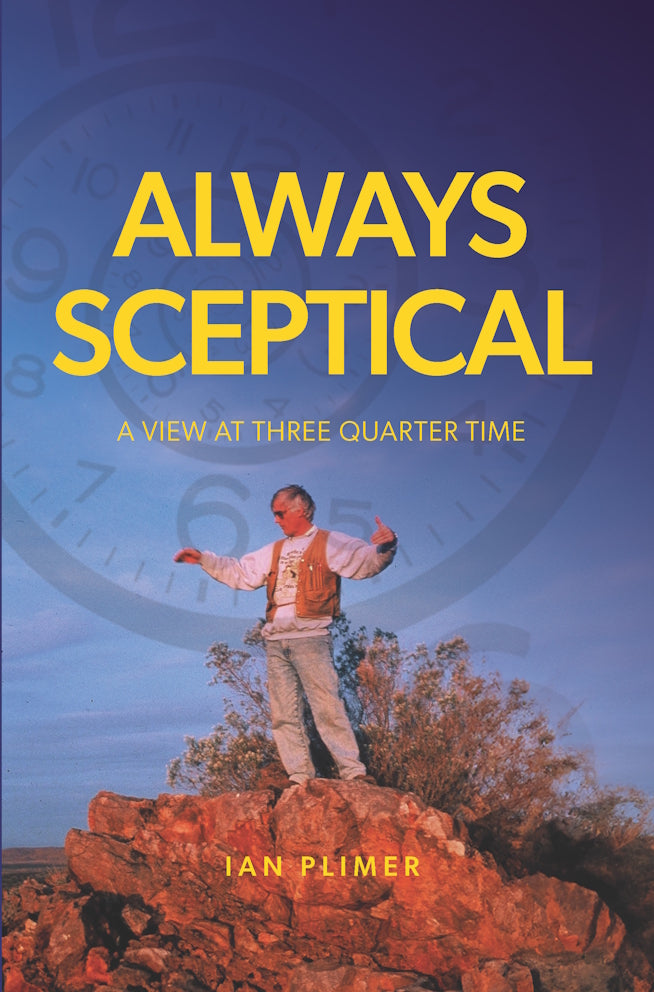 ALWAYS SCEPTICAL : A VIEW AT THREE QUARTER TIME by Ian Plimer