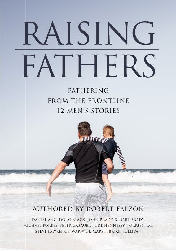 Raising Fathers: Fathering from the Frontline edited by Robert Falzon