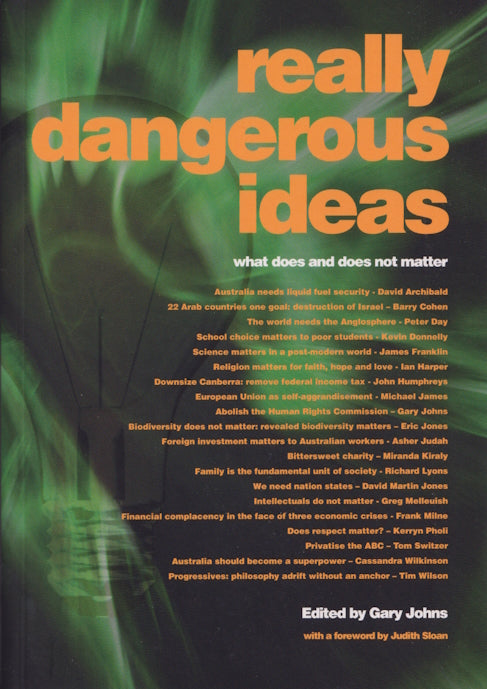 Really Dangerous Ideas : what does and does not matter edited by Gary Johns