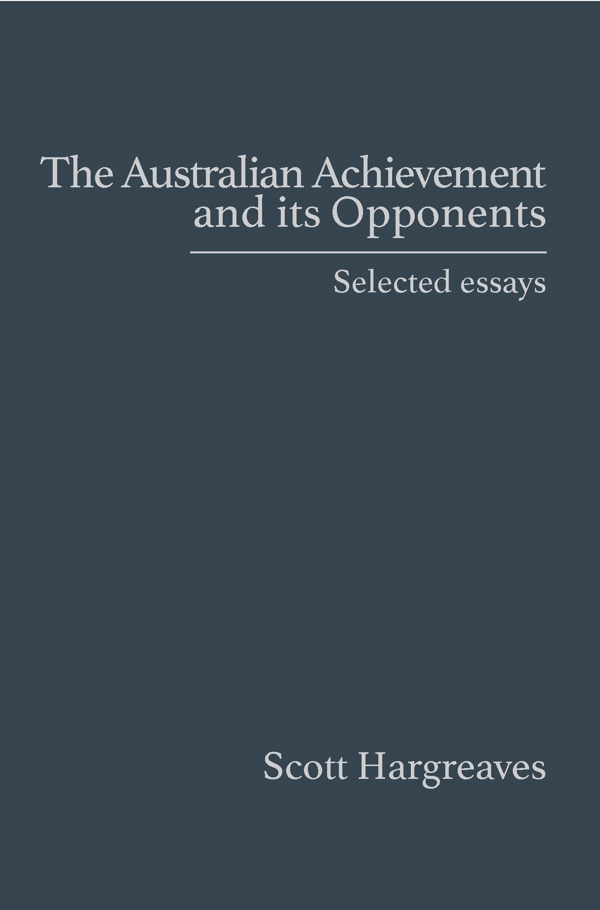 The Australian Achievement and its Opponents by Scott Hargreaves