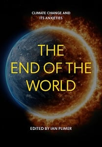 The End of the World : Climate Change and Its Anxieties, edited by Ian Plimer