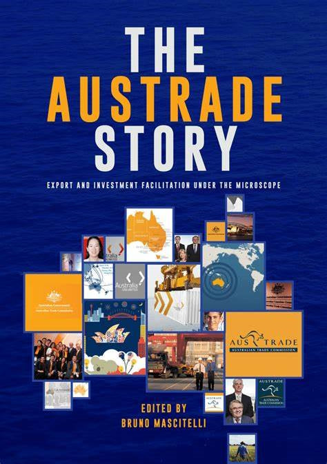 The Austrade Story : Export and Investment Facilitation Under the Microscope edited by Bruno Mascitelli