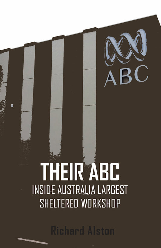 Their ABC : Inside Australia's Largest Sheltered Workshop by Richard Alston