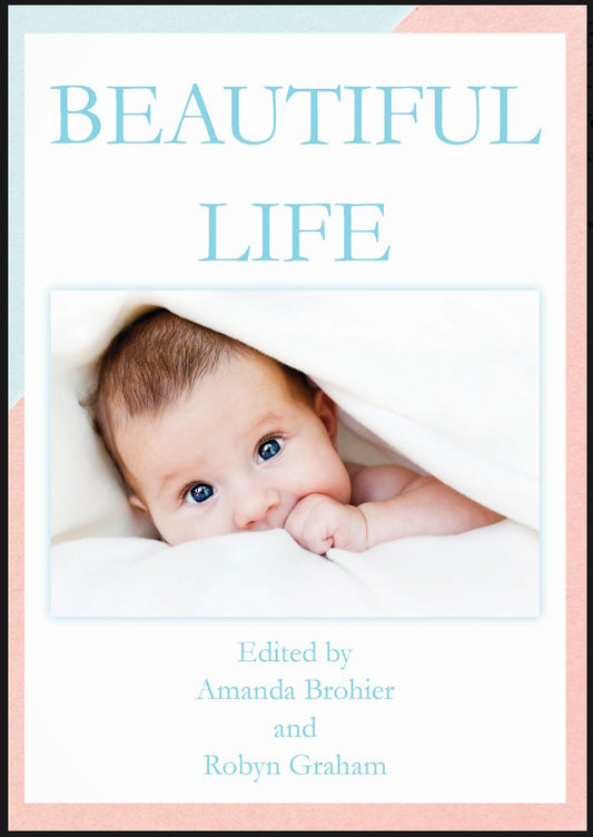 Beautiful Life edited by Amanda Brohier and Robyn Graham
