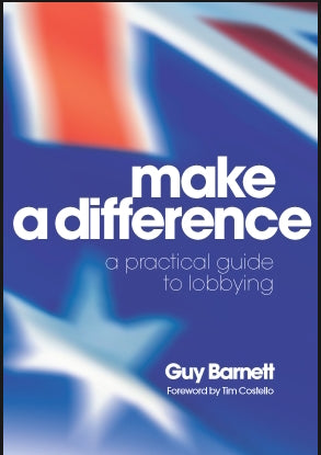 Make a Difference : A Practical Guide to Lobbying by Guy Barnett