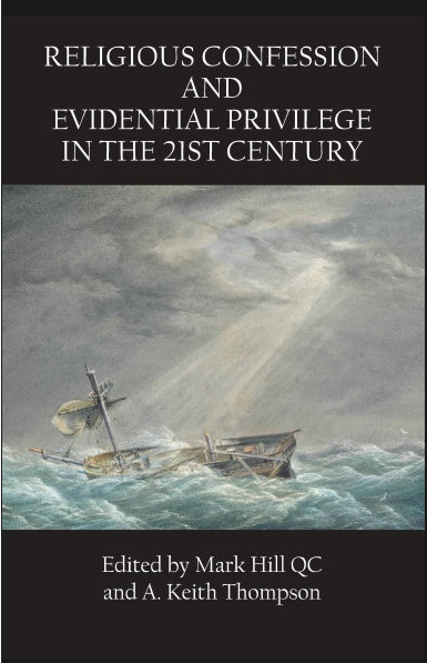 Religious Confession and Evidential Privilege in the 21st Century edited by Mark Hill QC and A. Keith Thompson