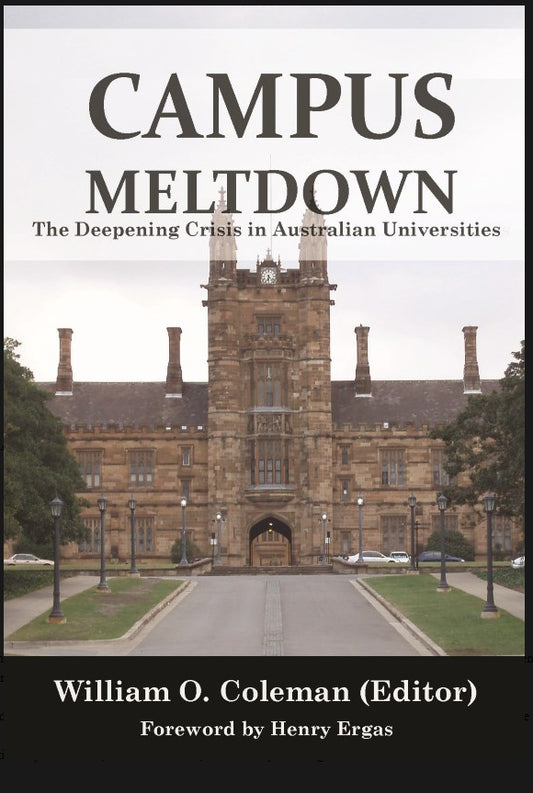 Campus Meltdown : The Deepening Crisis in Australian Universities edited by William O. Coleman