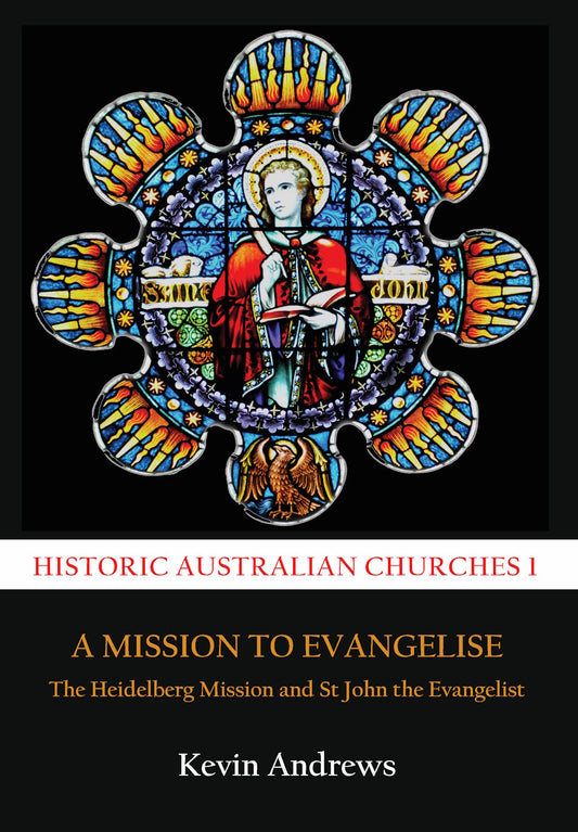 The Heidelberg Mission and St John the Evangelist by Kevin Andrews (Historic Churches)