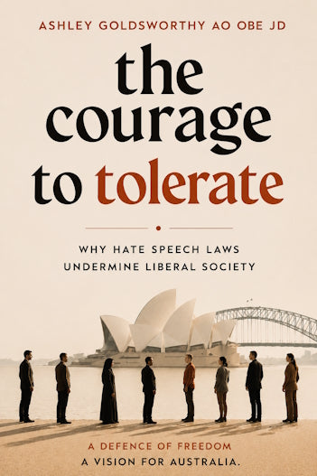 The Courage to Tolerate: Why Hate Speech Laws Undermine Liberal Society by Ashley Goldsworthy