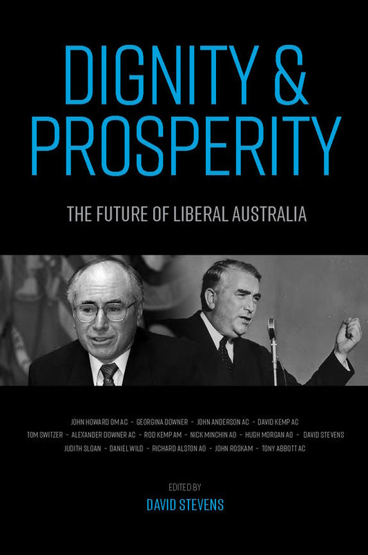 Dignity and Prosperity : The Future of Liberal Australia edited by David Stevens