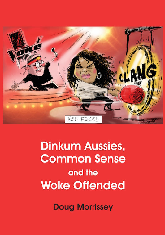 Dinkum Aussies, Common Sense and the Woke Offended by Doug Morrissey