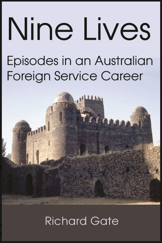 Nine Lives: Episodes in an Australian Foreign Service Career by Richard Gate