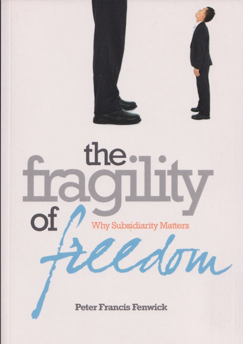 The Fragility of Freedom: Why Subsidiarity Matters by Peter Fenwick