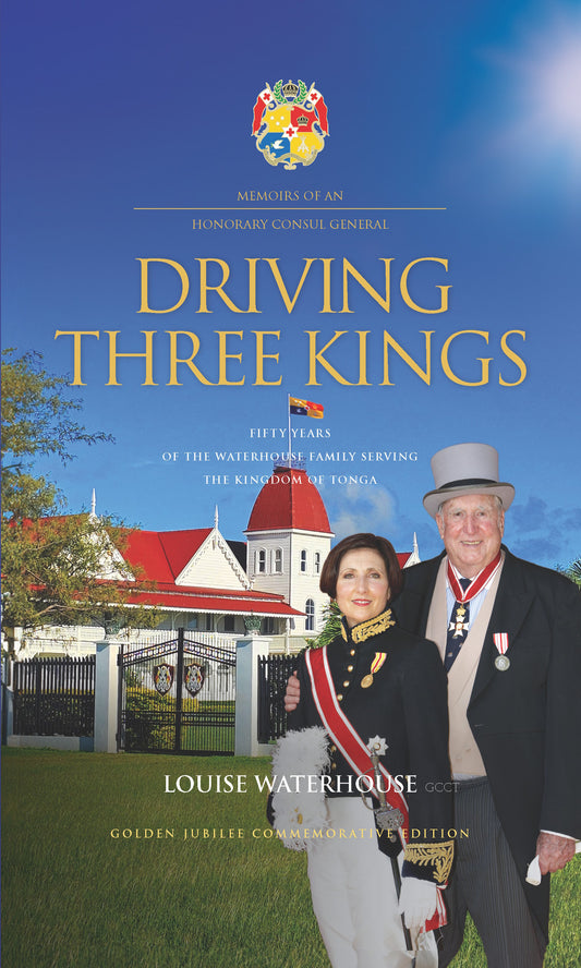 DRIVING THREE KINGS : Fifty Years of the Waterhouse Family Serving the Kingdom of Tonga (Paperback)