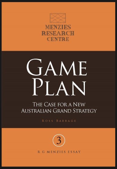 Game Plan : The Case for a New Australian Grand Strategy by Ross Babbage