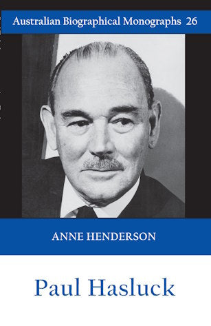 Paul Hasluck by Anne Henderson (Australian Biographical Monographs, 26)