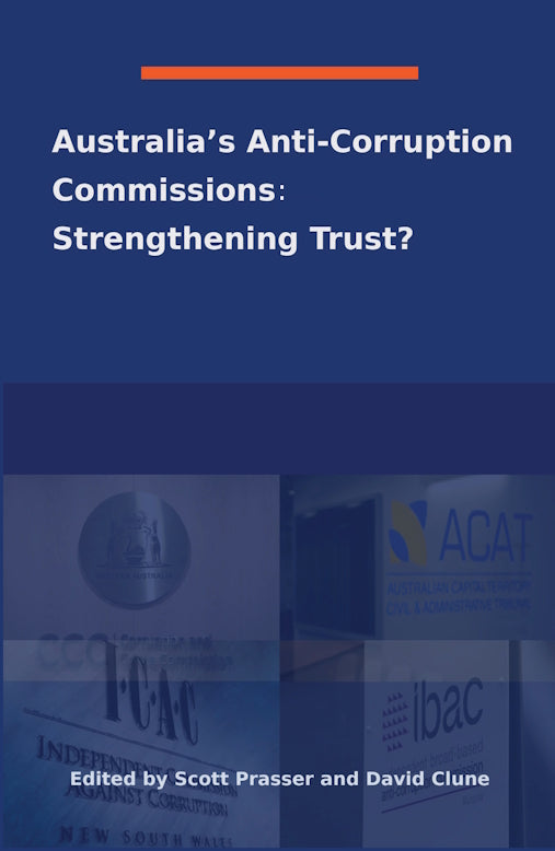 Australia’s Anti-Corruption Bodies: Strengthening Trust? Edited by Scott Prasser and David Clune