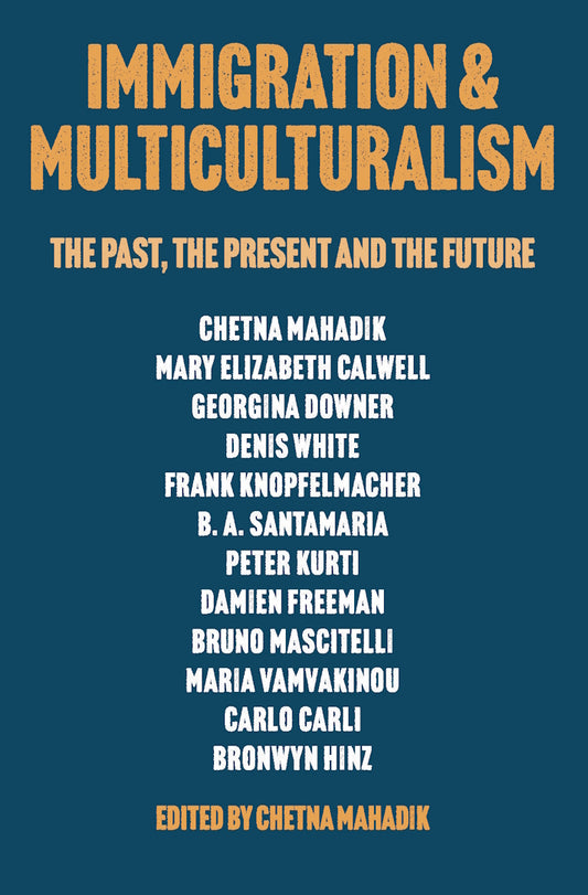 Immigration & Multiculturalism : The Past, the Present and the Future edited by Chetna Mahadik