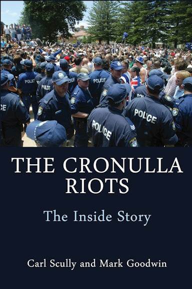 The Cronulla Riots: The Inside Story by Carl Scully and Mark Goodwin