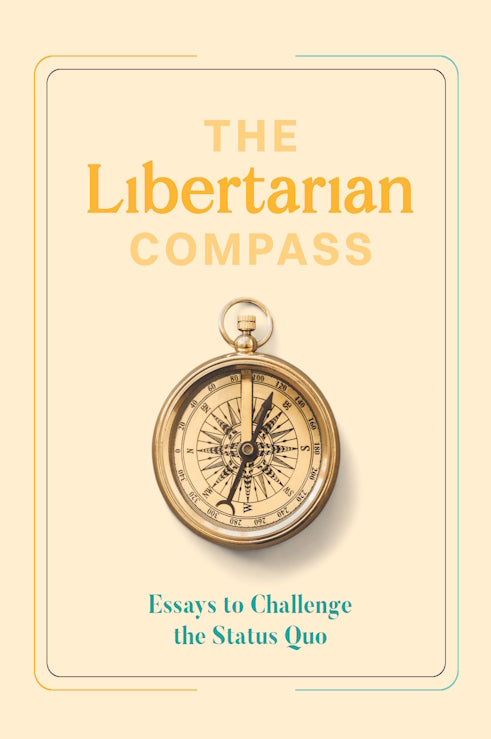 THE LIBERTARIAN COMPASS : Essays to Challenge the Status Quo by  Richard Davies