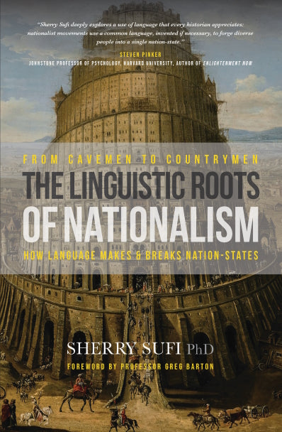 From Cavemen to Countrymen : The Linguistic of Nationalism.  How language makes and breaks nation-states by Sherry Sufi