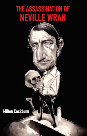The Assassination of Neville Wran by Milton Cockburn