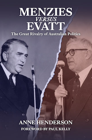 Menzies vs Evatt : The Great Rivalry of Australian Politics by Anne Henderson