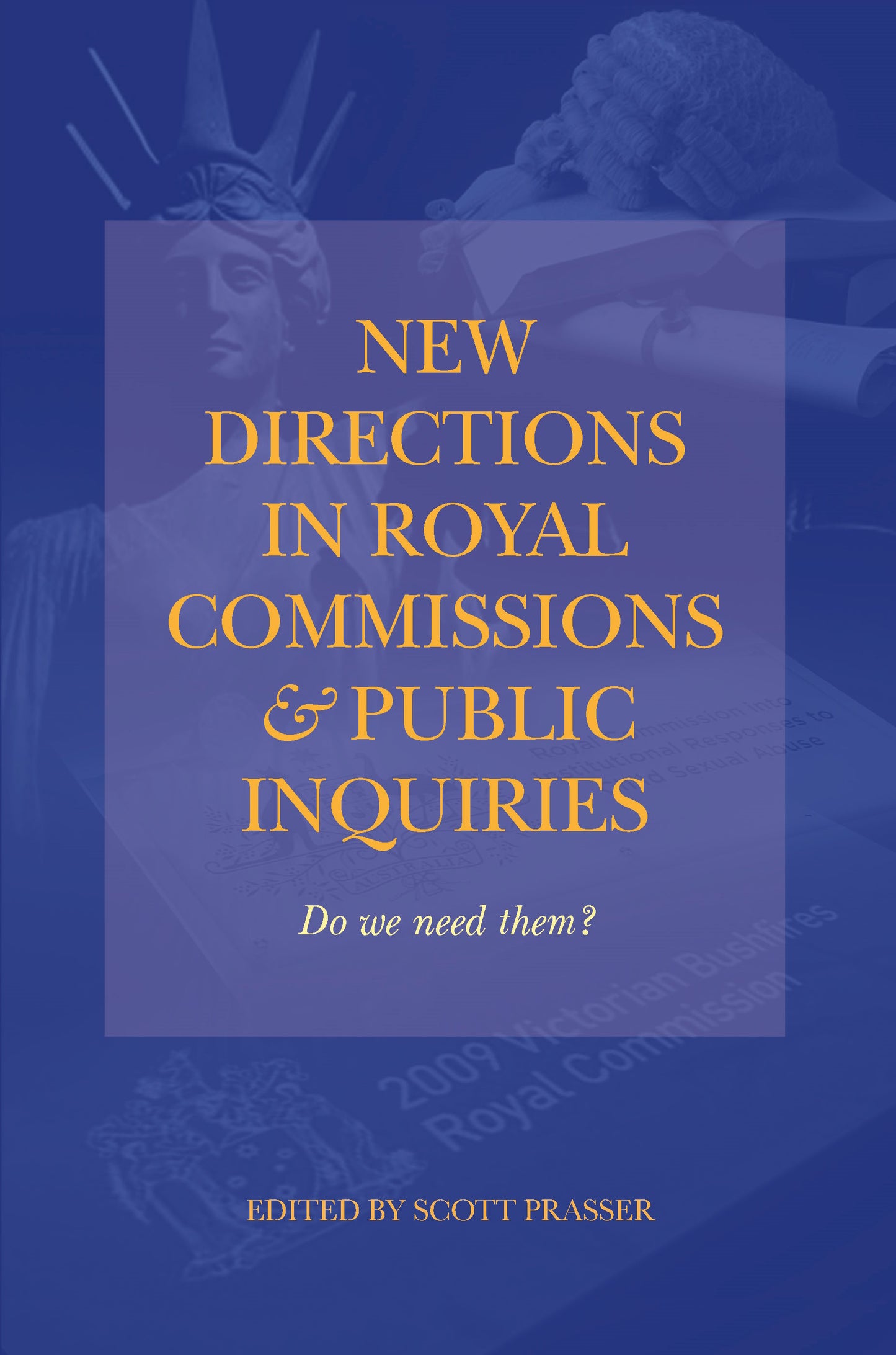 New Directions in Royal Commissions and Public Inquiries : Do we need them? edited by Scott Prasser