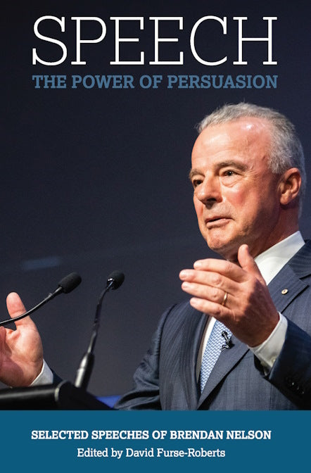 Speech : The Power of Persuasion; Selected Speeches of Brendan Nelson
