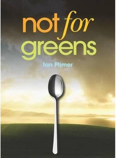 Not for Greens : He who sups with the Devil should have a long spoon by Ian Plimer