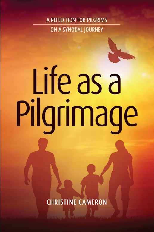 Life as a Pilgrimage ; A Reflection for Pilgrims on a Synodal Journey by Christine Cameron