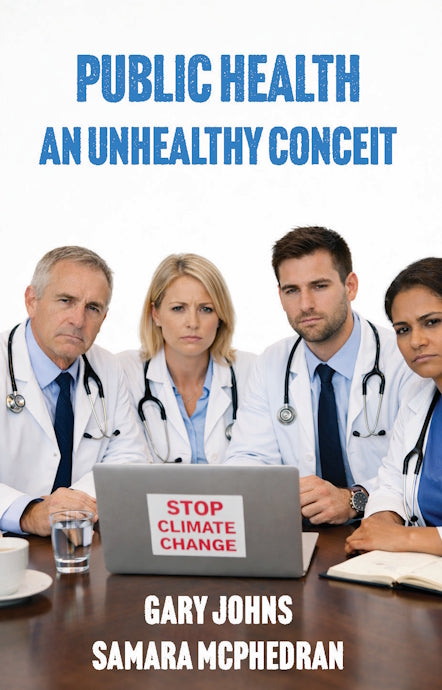 Public Health : an unhealthy conceit by Gary Johns and Samara McPhedran