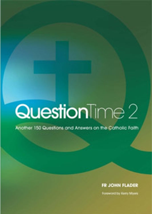 Question Time 2 : Another 150 Questions and Answers on the Catholic Faith by Fr John Flader