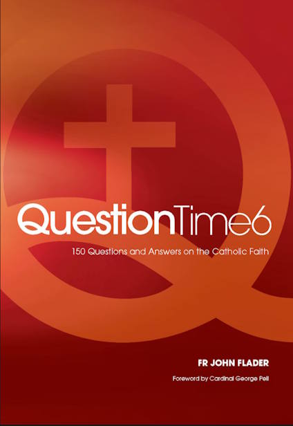 Question Time 6 : 150 Questions and Answers on the Catholic Faith by Fr John Flader