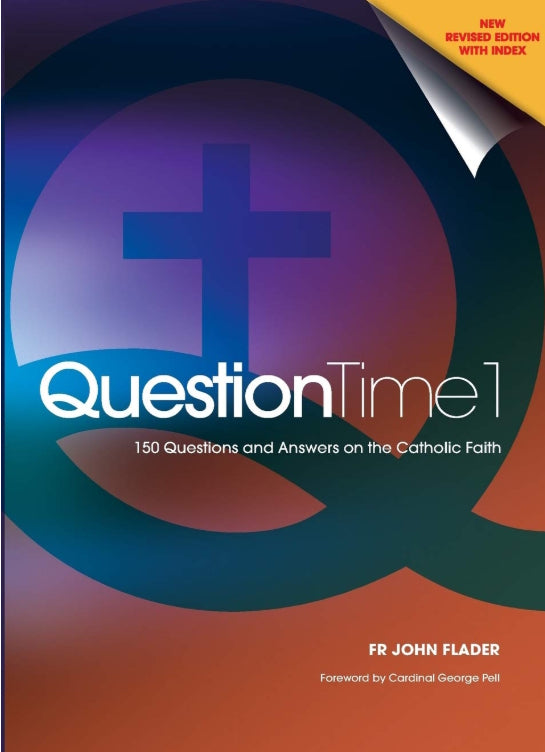 Question Time 1 : 150 Questions and Answers on the Catholic Faith by Fr John Flader