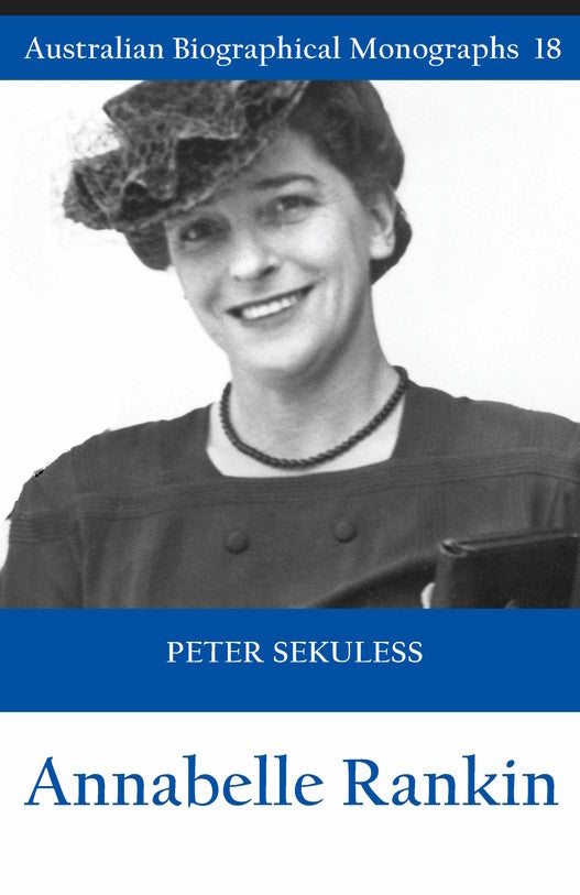 Annabelle Rankin by Peter Sekuless  (Australian Biographical Monographs, No 18)