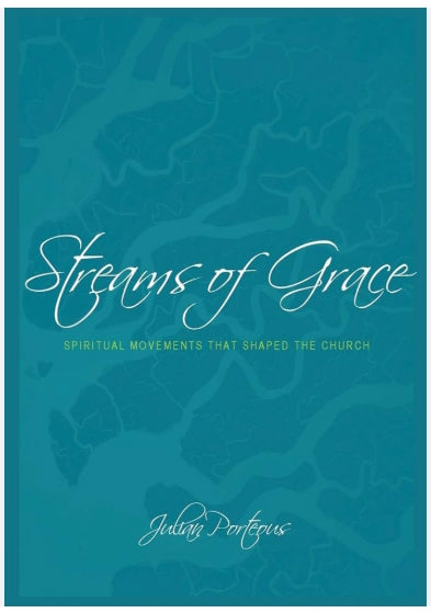 Streams of Grace : Spiritual Movements that Shaped the Church by Julian Porteous