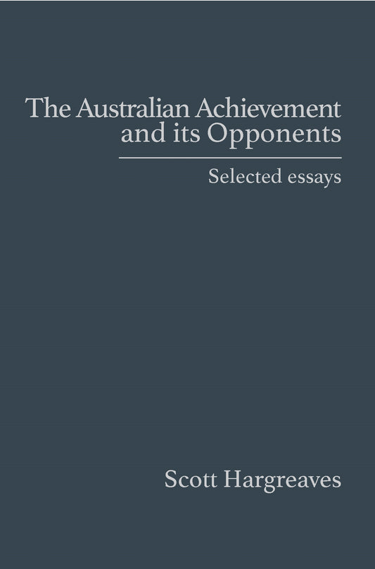 The Australian Achievement and its Opponents by Scott Hargreaves