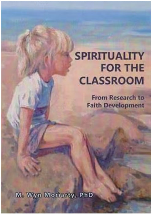 Spirituality for the Classroom : From Research to Faith Development by Wyn Moriarty