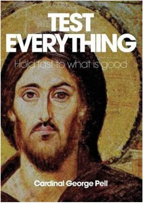 Test Everything: Hold Fast to What is Good - Hold Fast to What is Good by Cardinal George Pell