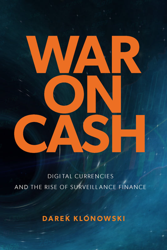 War on Cash : Digital Currencies and the Rise of Surveillance Finance by Darek Klonowski